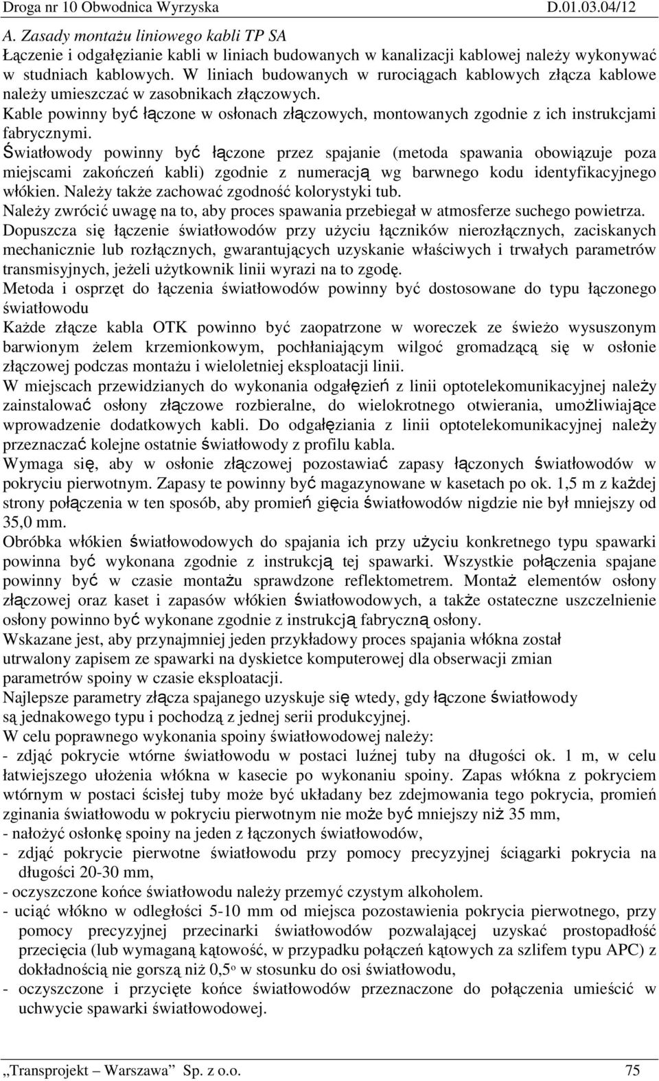 Kable powinny być łączone w osłonach złączowych, montowanych zgodnie z ich instrukcjami fabrycznymi.