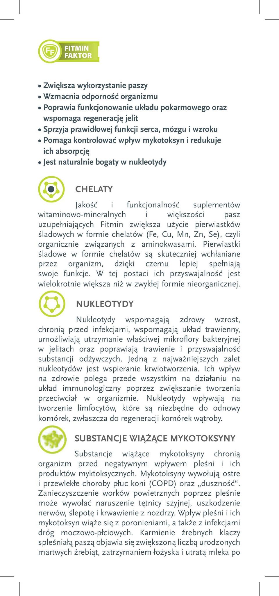 Fitmin zwiększa użycie pierwiastków śladowych w formie chelatów (Fe, Cu, Mn, Zn, Se), czyli organicznie związanych z aminokwasami.