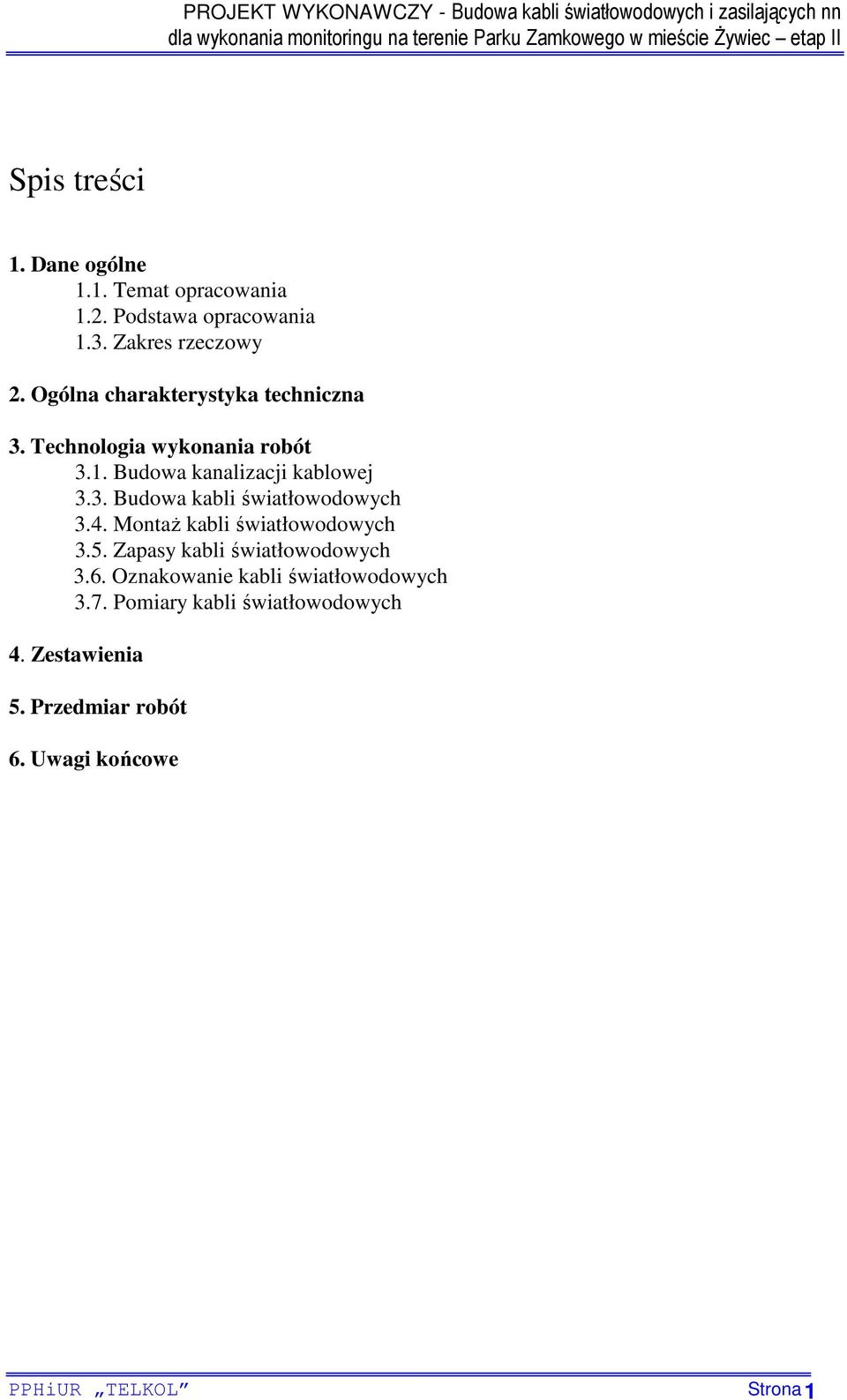 4. MontaŜ kabli światłowodowych 3.5. Zapasy kabli światłowodowych 3.6. Oznakowanie kabli światłowodowych 3.7.