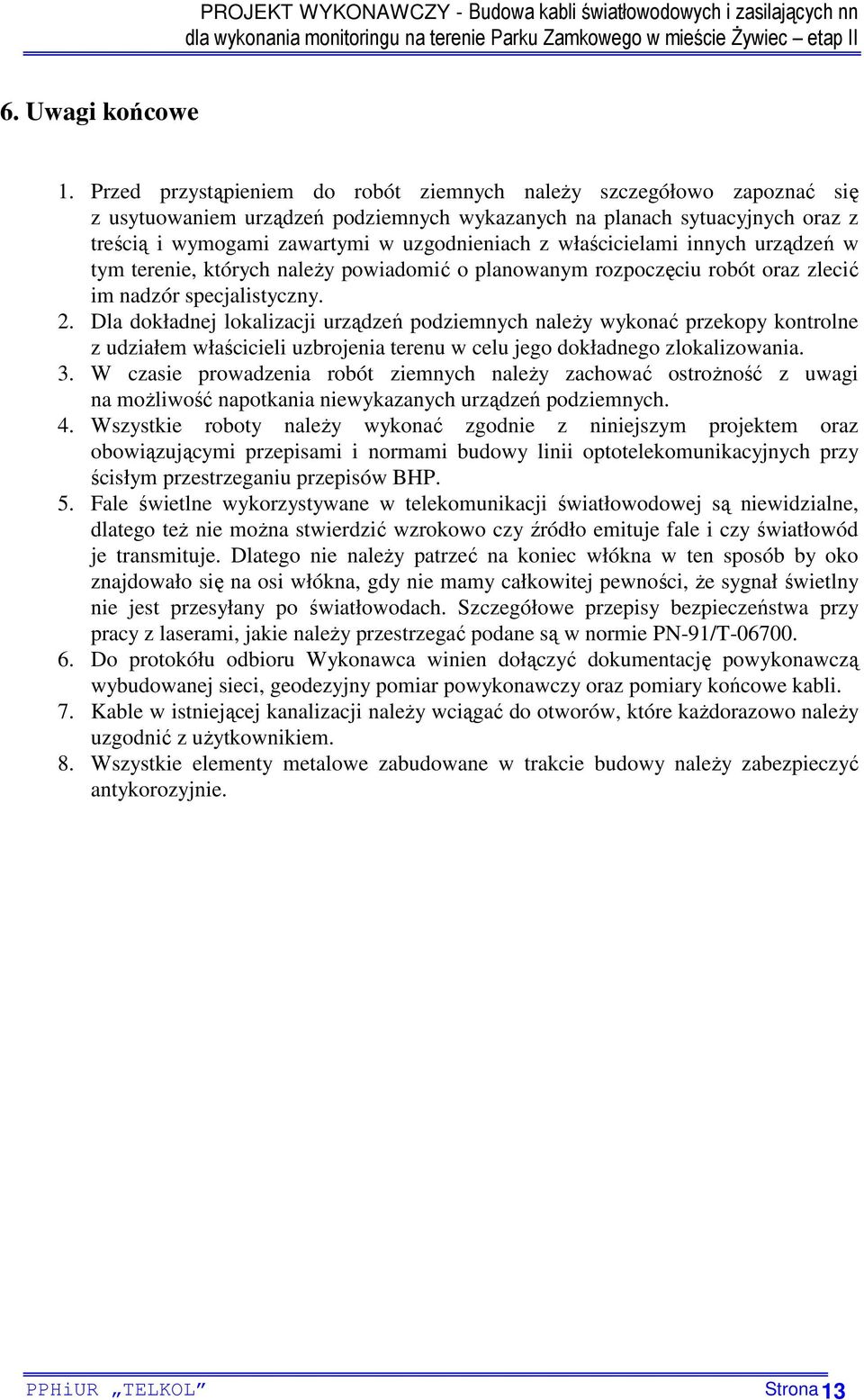 właścicielami innych urządzeń w tym terenie, których naleŝy powiadomić o planowanym rozpoczęciu robót oraz zlecić im nadzór specjalistyczny. 2.