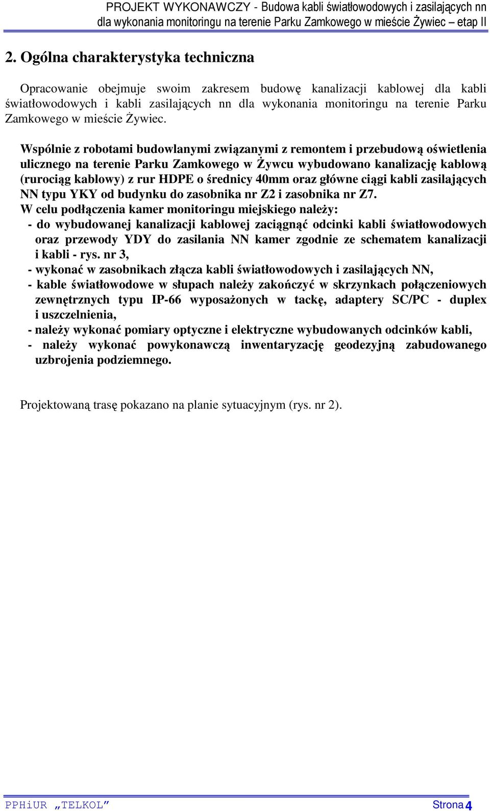 Wspólnie z robotami budowlanymi związanymi z remontem i przebudową oświetlenia ulicznego na terenie Parku Zamkowego w śywcu wybudowano kanalizację kablową (rurociąg kablowy) z rur HDPE o średnicy
