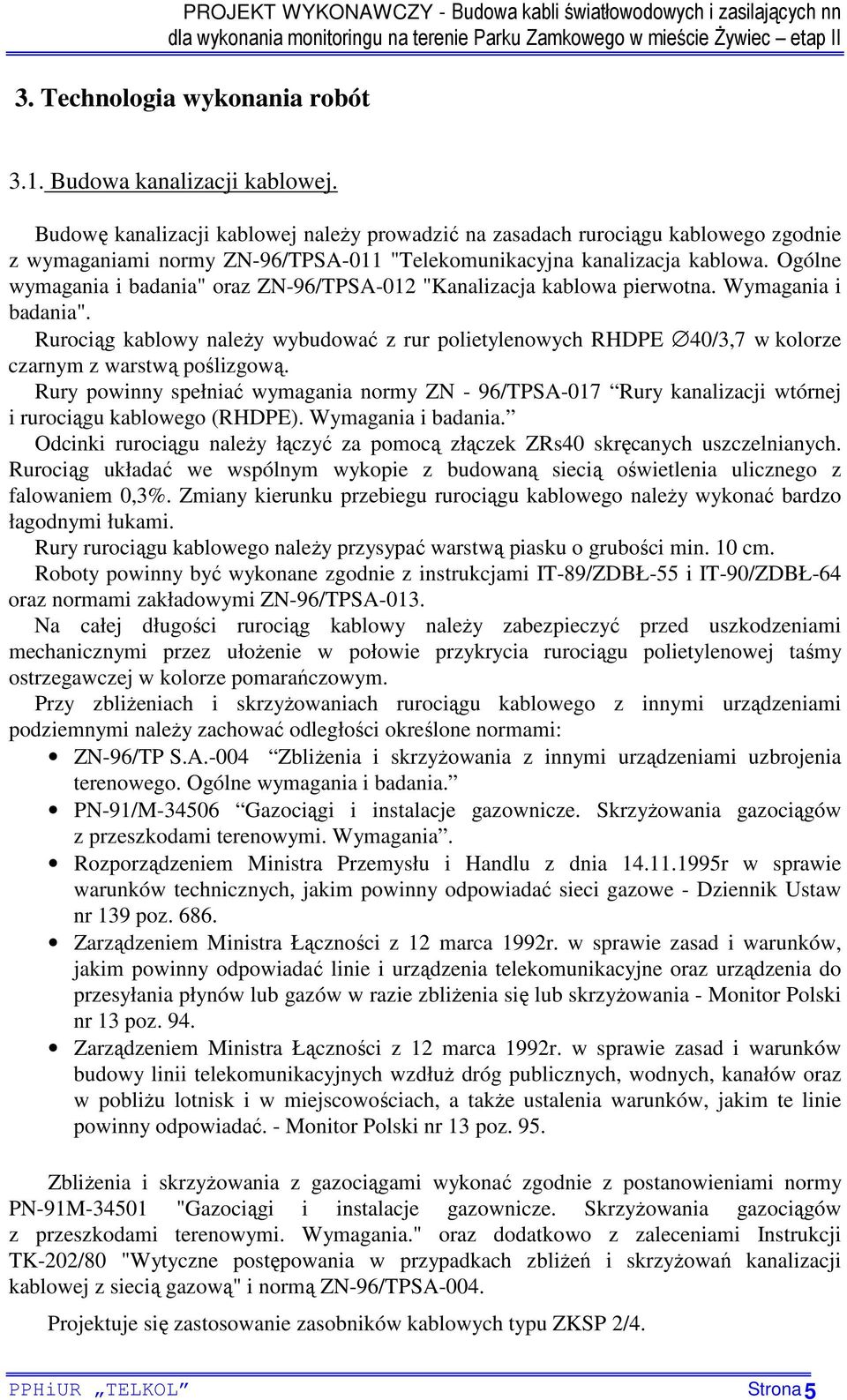 Ogólne wymagania i badania" oraz ZN-96/TPSA-012 "Kanalizacja kablowa pierwotna. Wymagania i badania".