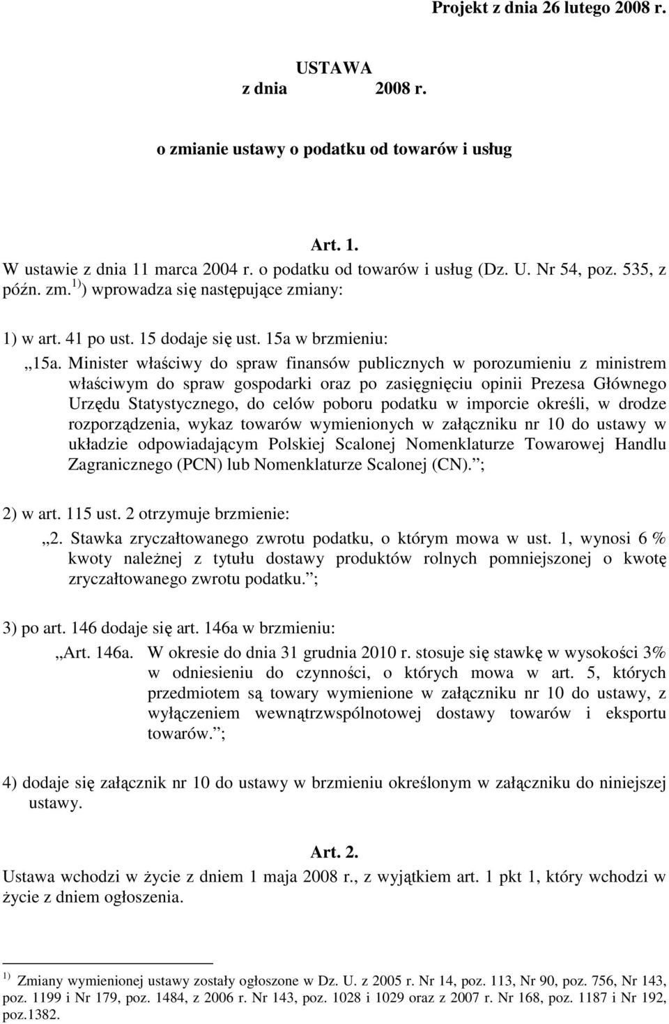 Minister właściwy do spraw finansów publicznych w porozumieniu z ministrem właściwym do spraw gospodarki oraz po zasięgnięciu opinii Prezesa Głównego Urzędu Statystycznego, do celów poboru podatku w