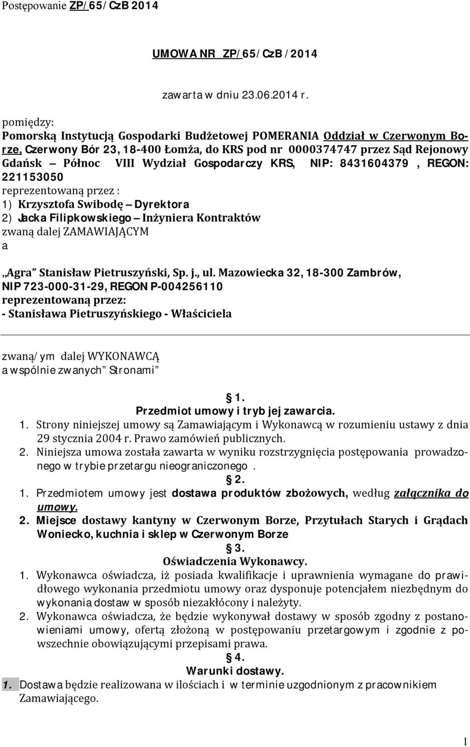 Gospodarczy KRS, NIP: 8431604379, REGON: 221153050 reprezentowaną przez : 1) Krzysztofa Swibodę Dyrektora 2) Jacka Filipkowskiego Inżyniera Kontraktów zwaną dalej ZAMAWIAJĄCYM a Agra Stanisław