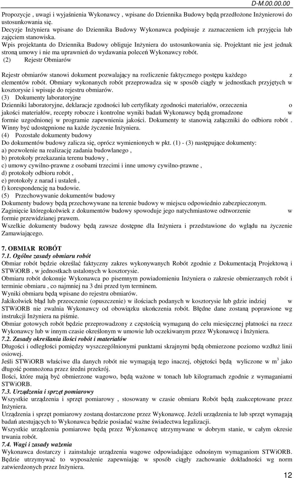Projektant nie jest jednak stroną umowy i nie ma uprawnień do wydawania poleceń Wykonawcy robót.