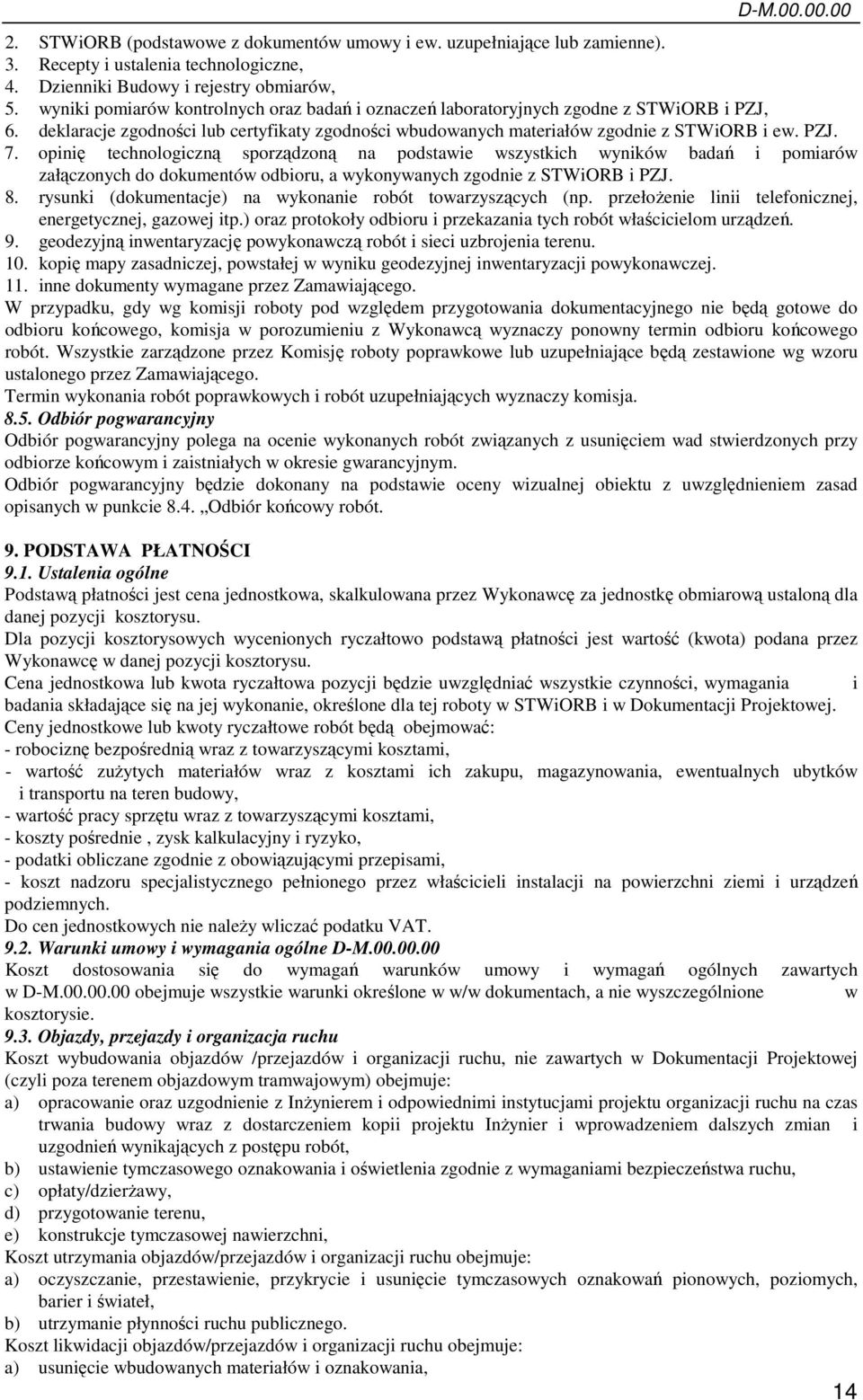 opinię technologiczną sporządzoną na podstawie wszystkich wyników badań i pomiarów załączonych do dokumentów odbioru, a wykonywanych zgodnie z STWiORB i PZJ. 8.