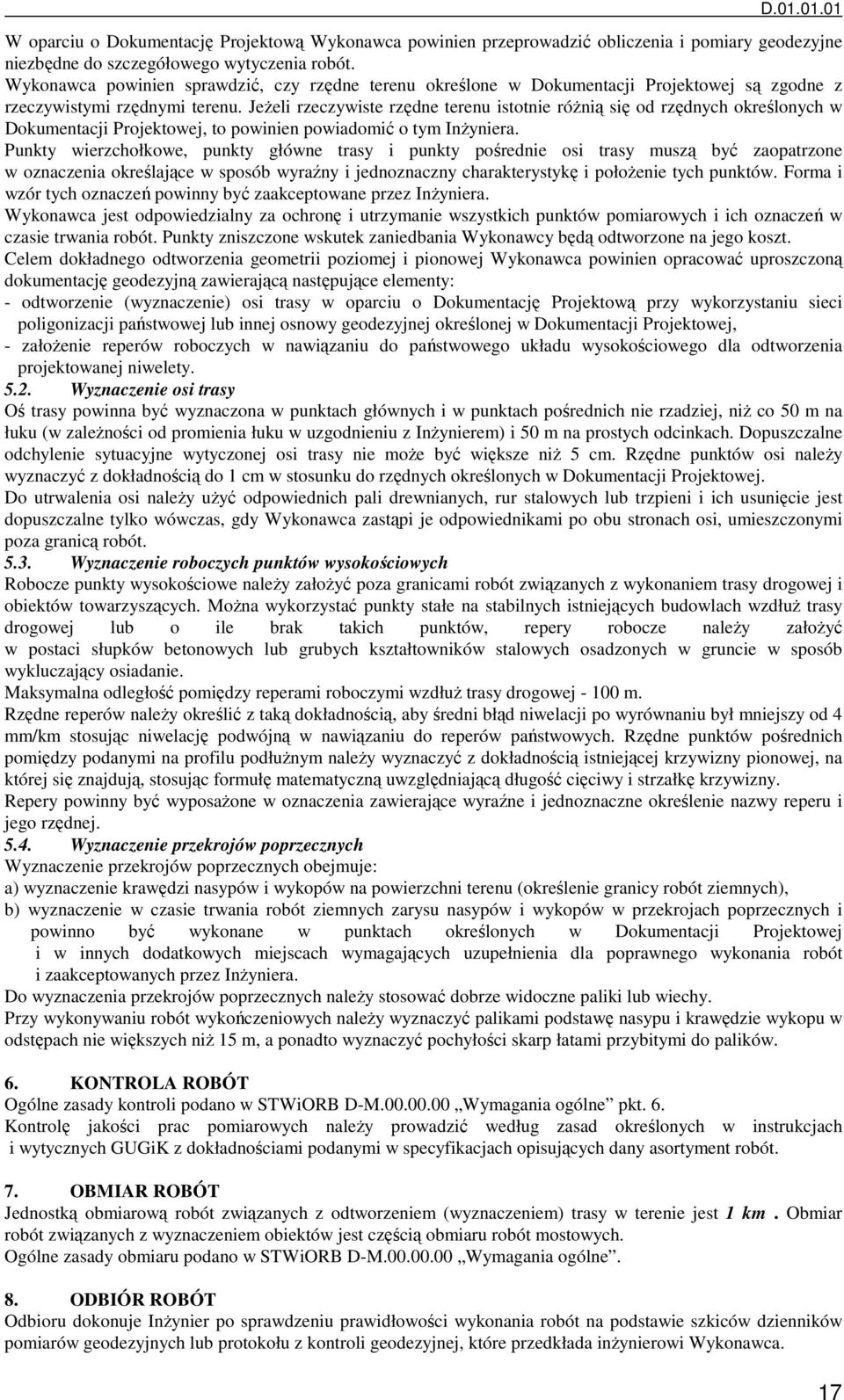 JeŜeli rzeczywiste rzędne terenu istotnie róŝnią się od rzędnych określonych w Dokumentacji Projektowej, to powinien powiadomić o tym InŜyniera.