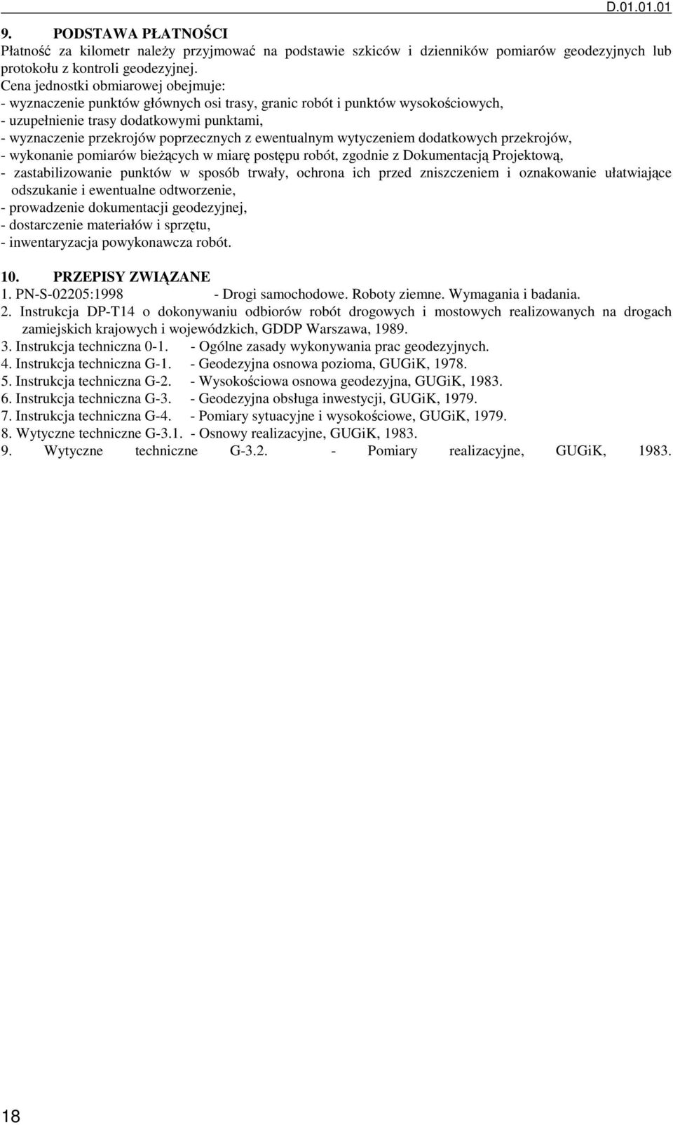 ewentualnym wytyczeniem dodatkowych przekrojów, - wykonanie pomiarów bieŝących w miarę postępu robót, zgodnie z Dokumentacją Projektową, - zastabilizowanie punktów w sposób trwały, ochrona ich przed