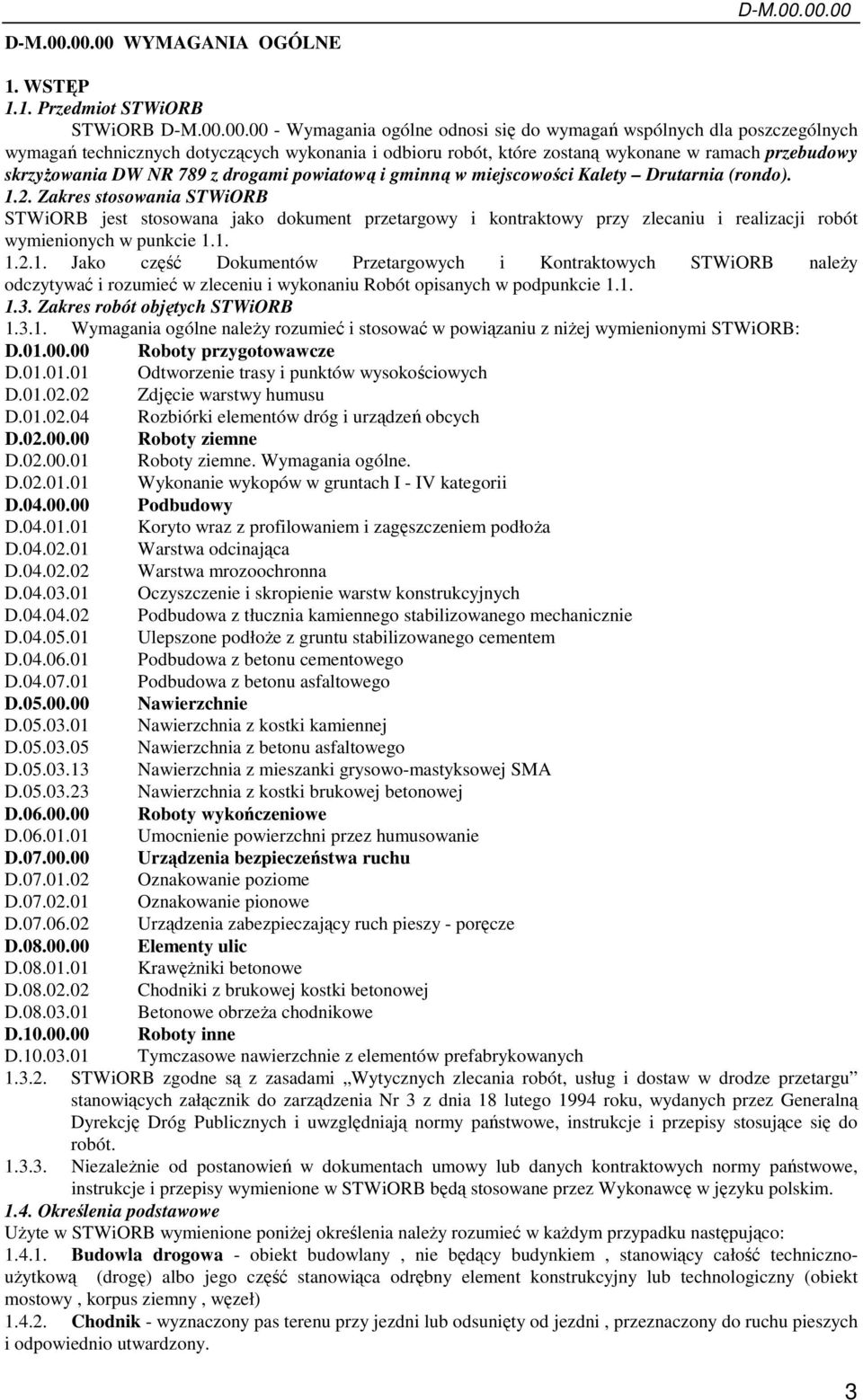 00 - Wymagania ogólne odnosi się do wymagań wspólnych dla poszczególnych wymagań technicznych dotyczących wykonania i odbioru robót, które zostaną wykonane w ramach przebudowy skrzyŝowania DW NR 789
