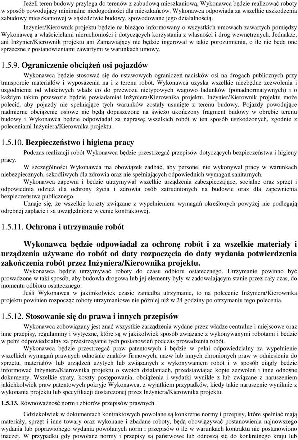 Inżynier/Kierownik projektu będzie na bieżąco informowany o wszystkich umowach zawartych pomiędzy Wykonawcą a właścicielami nieruchomości i dotyczących korzystania z własności i dróg wewnętrznych.