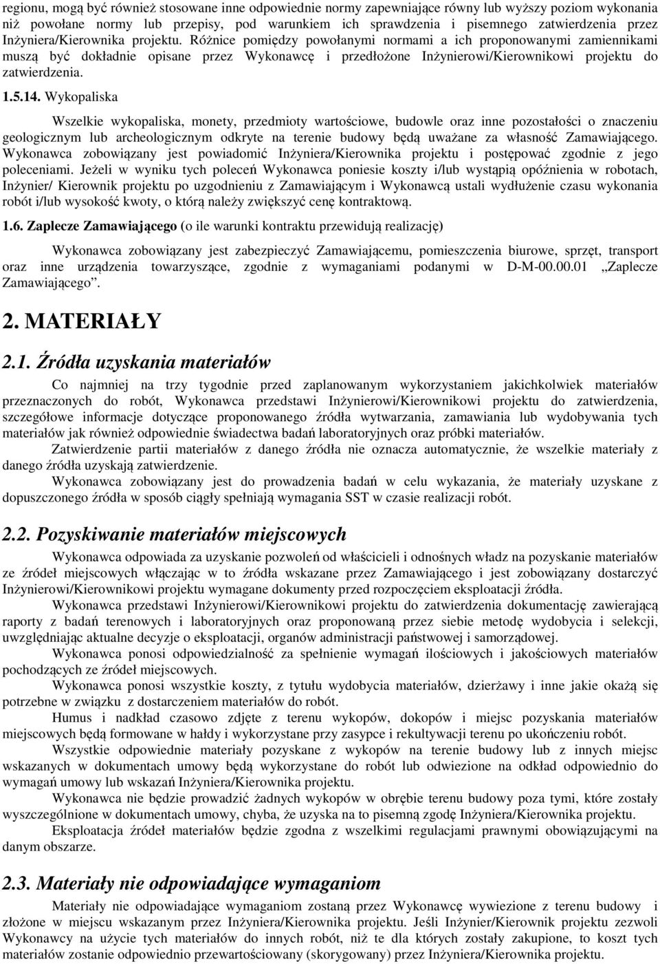 Różnice pomiędzy powołanymi normami a ich proponowanymi zamiennikami muszą być dokładnie opisane przez Wykonawcę i przedłożone Inżynierowi/Kierownikowi projektu do zatwierdzenia. 1.5.14.
