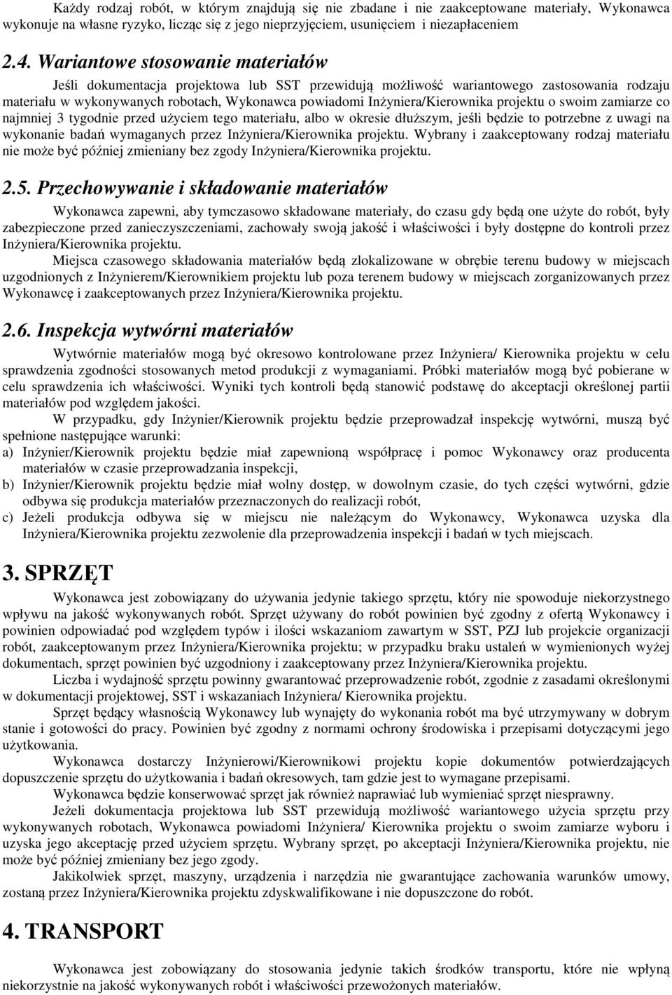 Inżyniera/Kierownika projektu o swoim zamiarze co najmniej 3 tygodnie przed użyciem tego materiału, albo w okresie dłuższym, jeśli będzie to potrzebne z uwagi na wykonanie badań wymaganych przez