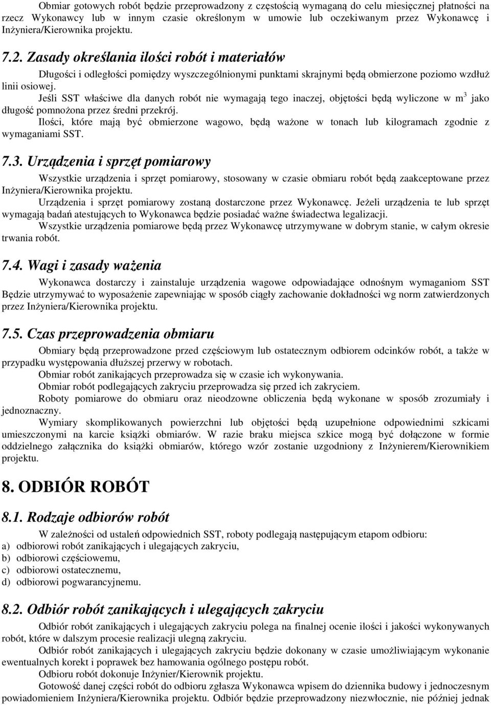 Jeśli SST właściwe dla danych robót nie wymagają tego inaczej, objętości będą wyliczone w m 3 jako długość pomnożona przez średni przekrój.