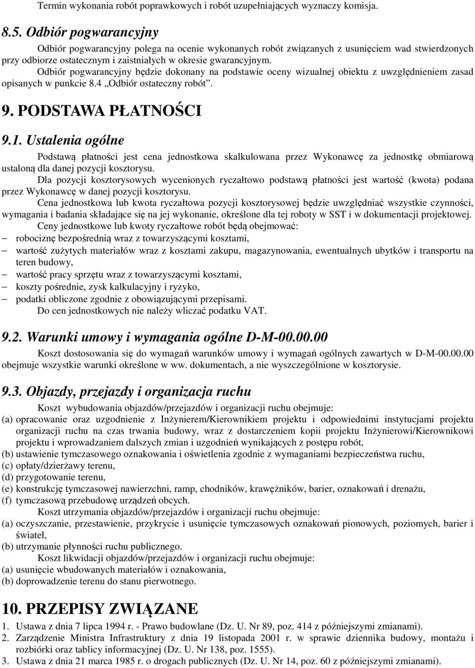 Odbiór pogwarancyjny będzie dokonany na podstawie oceny wizualnej obiektu z uwzględnieniem zasad opisanych w punkcie 8.4 Odbiór ostateczny robót. 9. PODSTAWA PŁATNOŚCI 9.1.