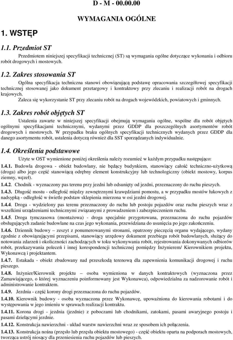 realizacji robót na drogach krajowych. Zaleca się wykorzystanie ST przy zlecaniu robót na drogach wojewódzkich, powiatowych i gminnych. 1.3.