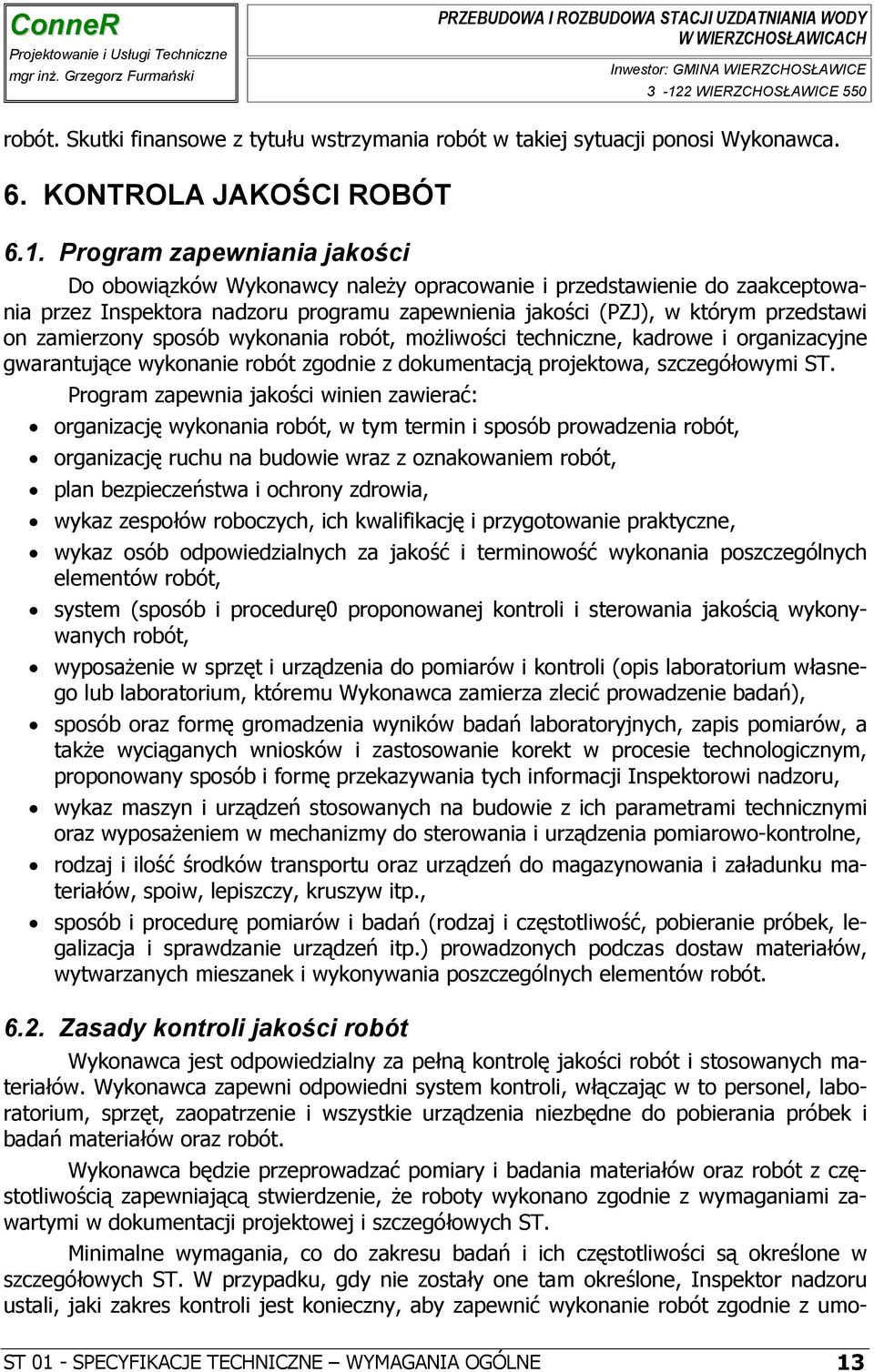 zamierzony sposób wykonania robót, możliwości techniczne, kadrowe i organizacyjne gwarantujące wykonanie robót zgodnie z dokumentacją projektowa, szczegółowymi ST.