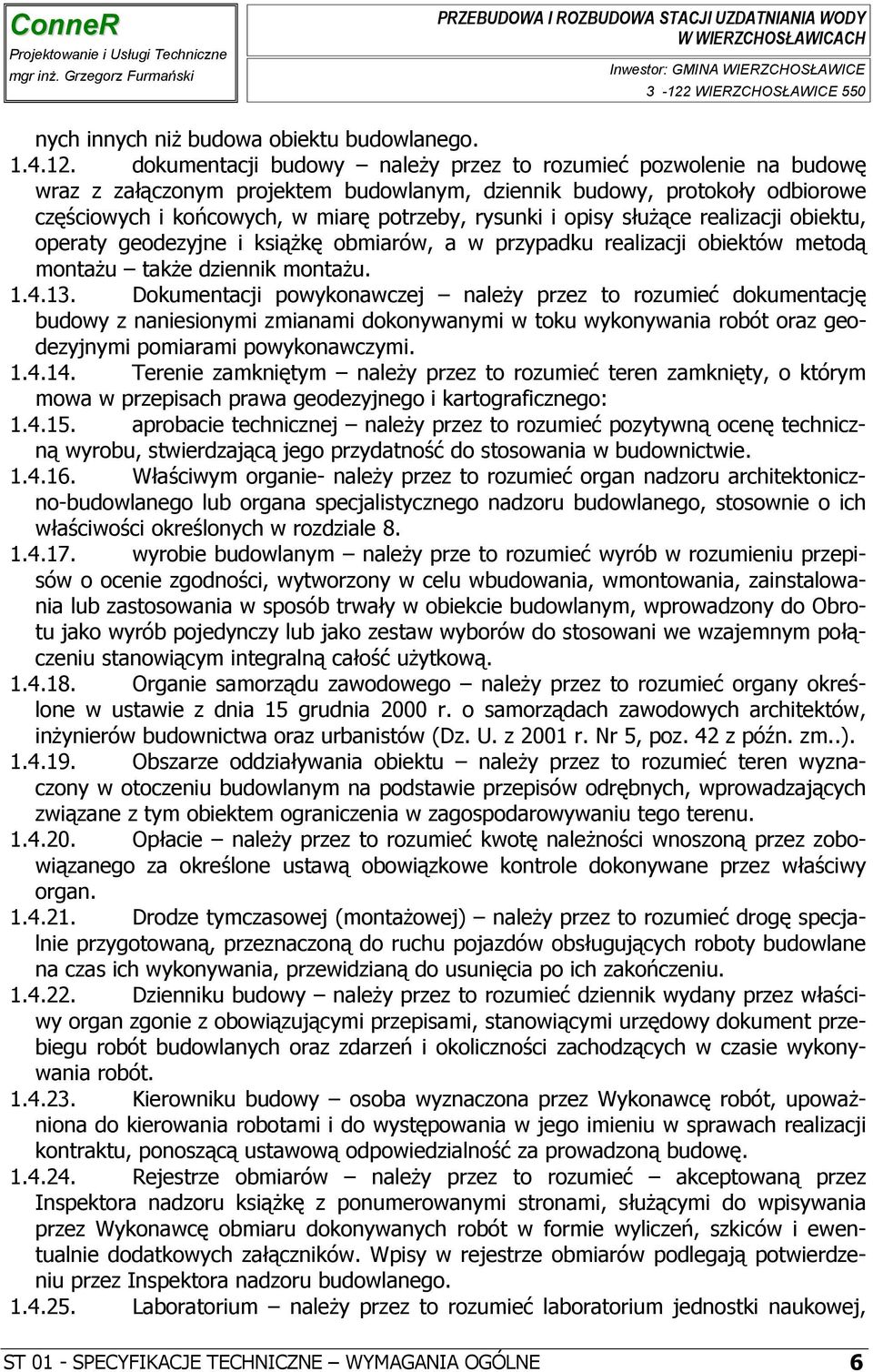 opisy służące realizacji obiektu, operaty geodezyjne i książkę obmiarów, a w przypadku realizacji obiektów metodą montażu także dziennik montażu. 1.4.13.