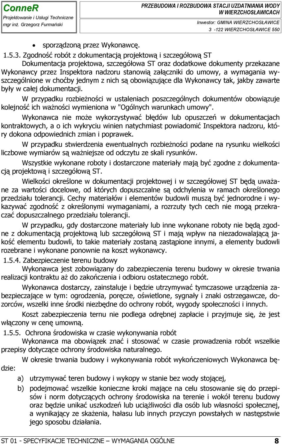 a wymagania wyszczególnione w choćby jednym z nich są obowiązujące dla Wykonawcy tak, jakby zawarte były w całej dokumentacji.