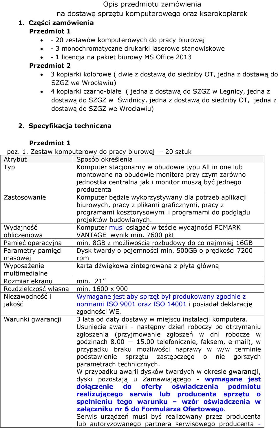 kolorowe ( dwie z dostaw¹ do siedziby OT, jedna z dostaw¹ do SZGZ we Wrocùawiu) 4 kopiarki czarno-biaùe ( jedna z dostaw¹ do SZGZ w Legnicy, jedna z dostaw¹ do SZGZ w Úwidnicy, jedna z dostaw¹ do