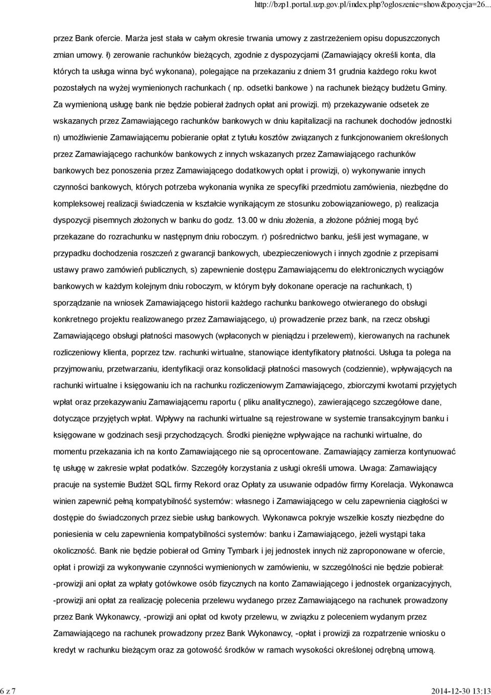 pozostałych na wyżej wymienionych rachunkach ( np. odsetki bankowe ) na rachunek bieżący budżetu Gminy. Za wymienioną usługę bank nie będzie pobierał żadnych opłat ani prowizji.