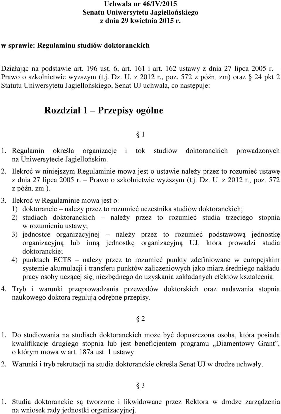 zm) oraz 24 pkt 2 Statutu Uniwersytetu Jagiellońskiego, Senat UJ uchwala, co następuje: Rozdział 1 Przepisy ogólne 1 1.