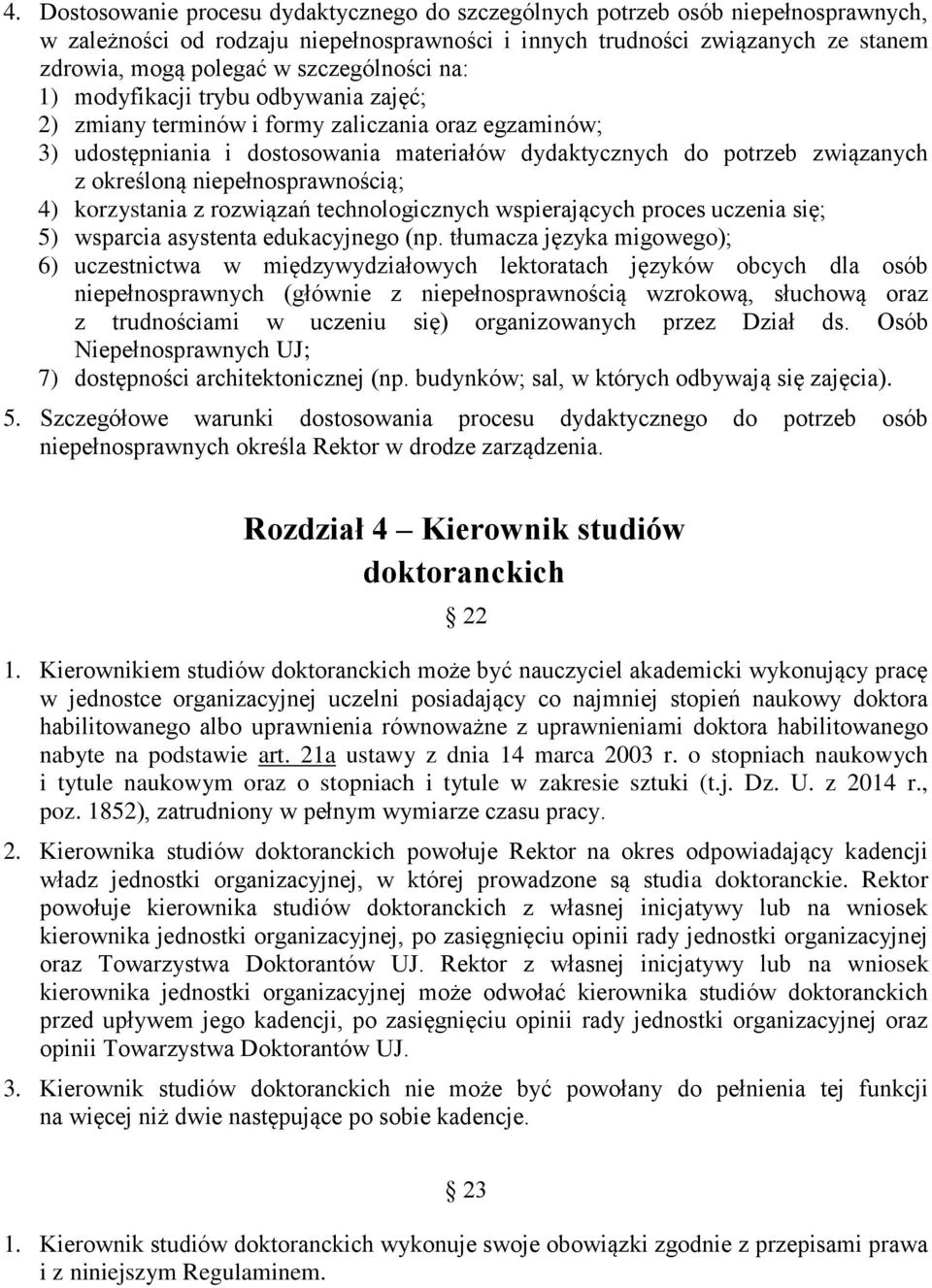 określoną niepełnosprawnością; 4) korzystania z rozwiązań technologicznych wspierających proces uczenia się; 5) wsparcia asystenta edukacyjnego (np.