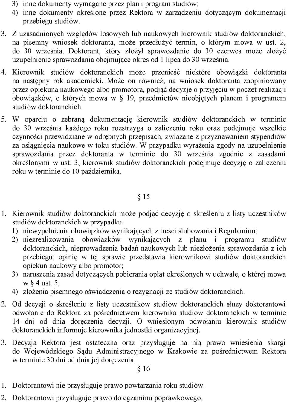 Doktorant, który złożył sprawozdanie do 30 czerwca może złożyć uzupełnienie sprawozdania obejmujące okres od 1 lipca do 30 września. 4.