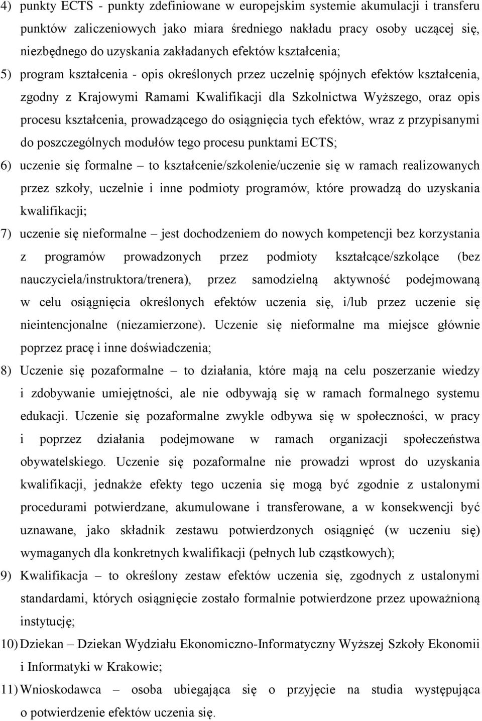 kształcenia, prowadzącego do osiągnięcia tych efektów, wraz z przypisanymi do poszczególnych modułów tego procesu punktami ECTS; 6) uczenie się formalne to kształcenie/szkolenie/uczenie się w ramach