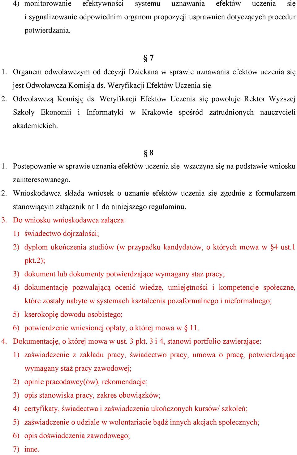 Weryfikacji Efektów Uczenia się powołuje Rektor Wyższej Szkoły Ekonomii i Informatyki w Krakowie spośród zatrudnionych nauczycieli akademickich. 8 1.