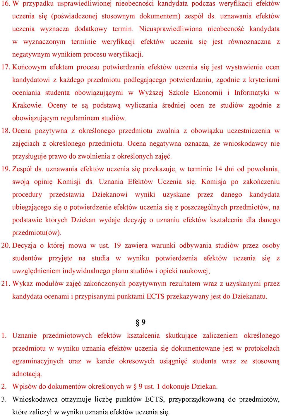 Końcowym efektem procesu potwierdzania efektów uczenia się jest wystawienie ocen kandydatowi z każdego przedmiotu podlegającego potwierdzaniu, zgodnie z kryteriami oceniania studenta obowiązującymi w