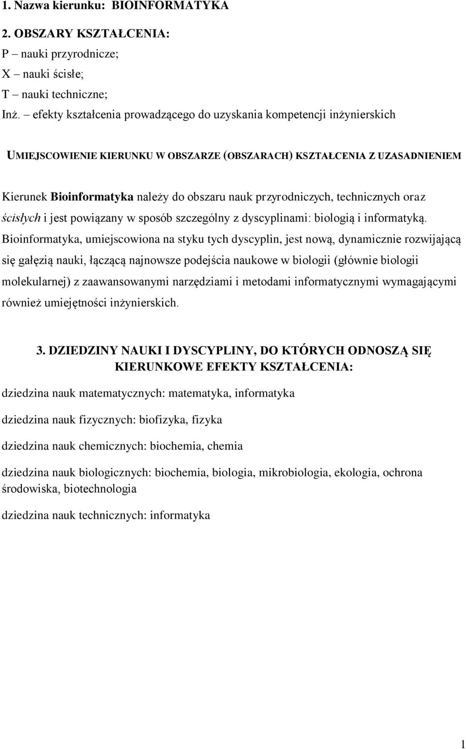 przyrodniczych, technicznych oraz ścisłych i jest powiązany w sposób szczególny z dyscyplinami: biologią i informatyką.