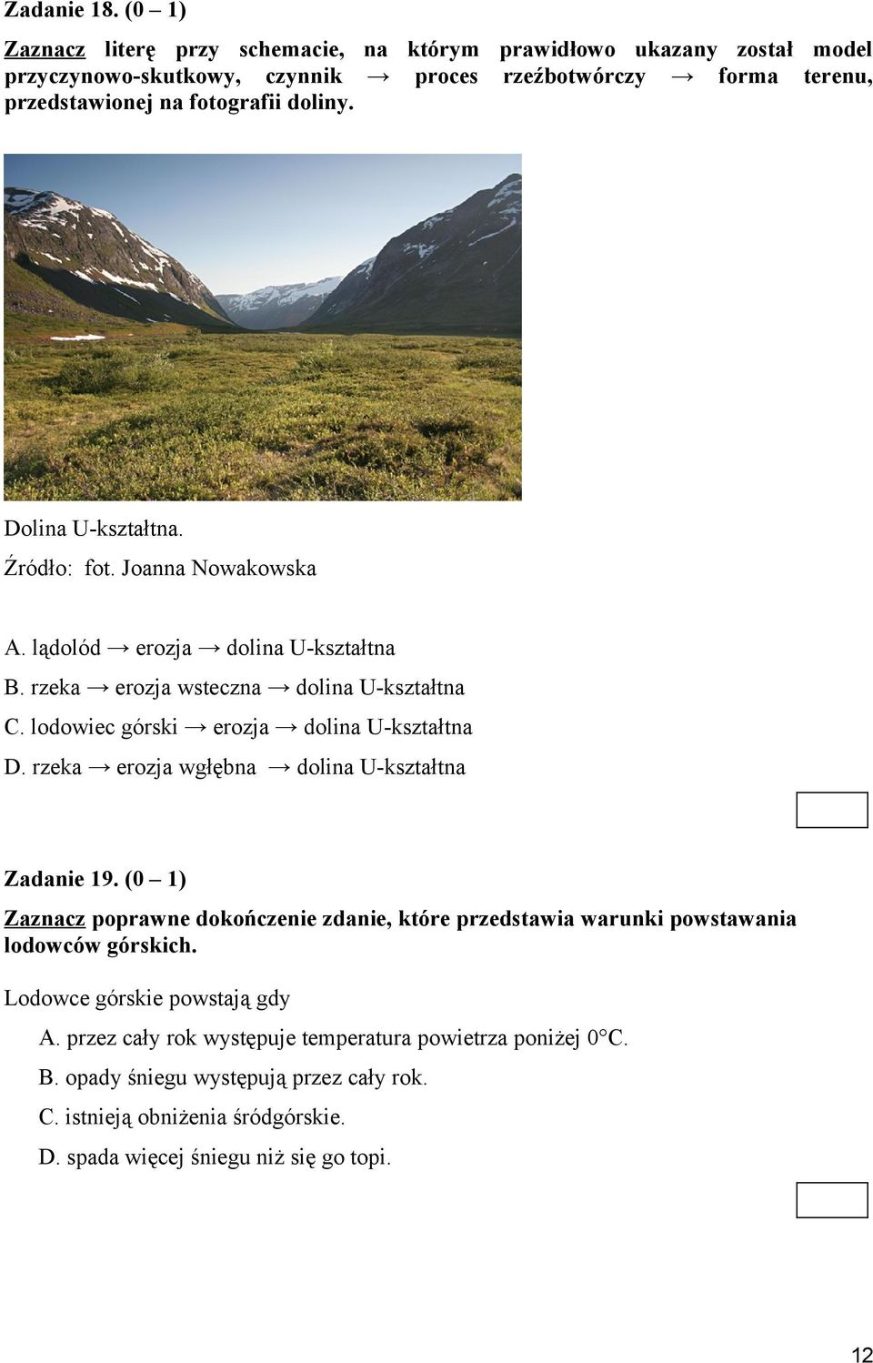 Dolina U-kształtna. Źródło: fot. Joanna Nowakowska A. lądolód erozja dolina U-kształtna B. rzeka erozja wsteczna dolina U-kształtna C. lodowiec górski erozja dolina U-kształtna D.