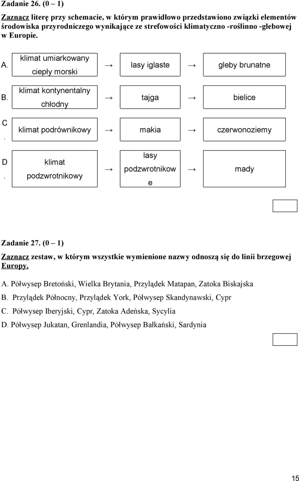 klimat umiarkowany ciepły morski klimat kontynentalny chłodny lasy iglaste gleby brunatne tajga bielice C. klimat podrównikowy makia czerwonoziemy D.