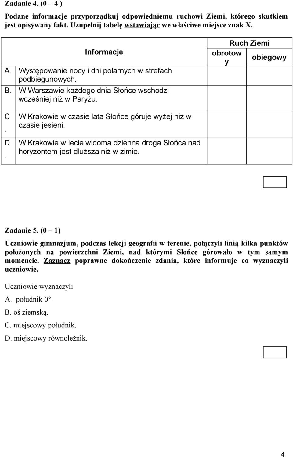 W Krakowie w czasie lata Słońce góruje wyżej niż w czasie jesieni. W Krakowie w lecie widoma dzienna droga Słońca nad horyzontem jest dłuższa niż w zimie. Zadanie 5.