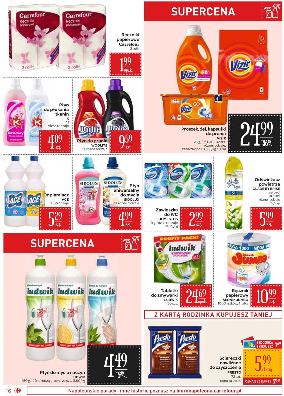 Tabletki do zmywarki LUDWIK 50 4 69 Ręcznik papierowy SŁONIK JUMBO 1000 listków, 1 rolka 10 Z KARTĄ RODZINKA KUPUJESZ TANIEJ 16 Płyn do mycia naczyń LUDWIK 1150 g,, cena za, 3,90/ 4