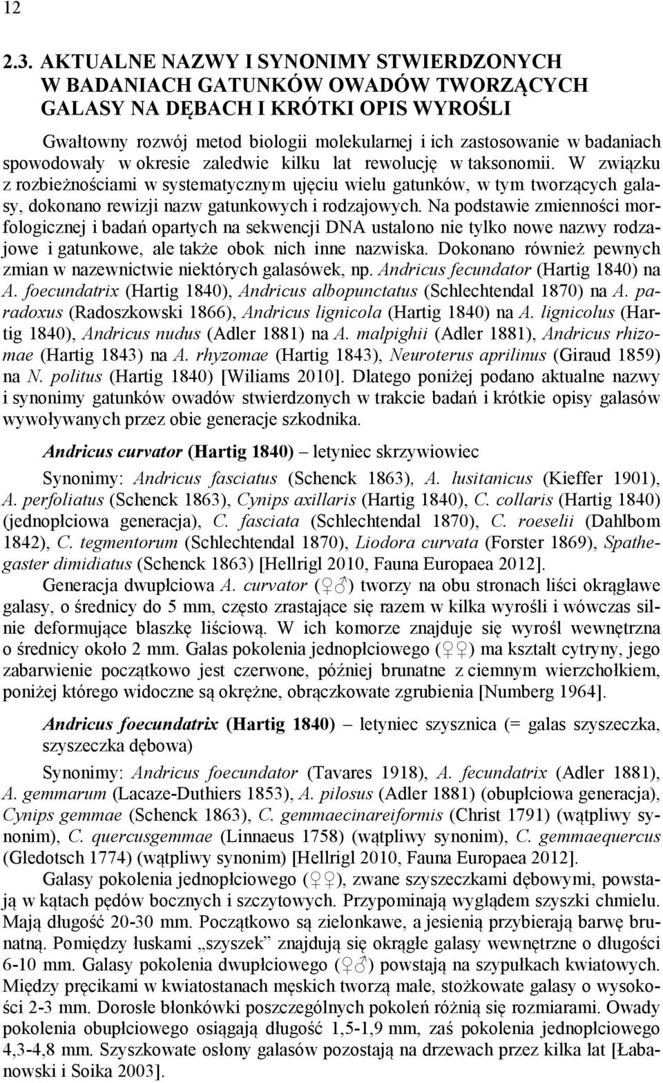 spowodowały w okresie zaledwie kilku lat rewolucję w taksonomii.