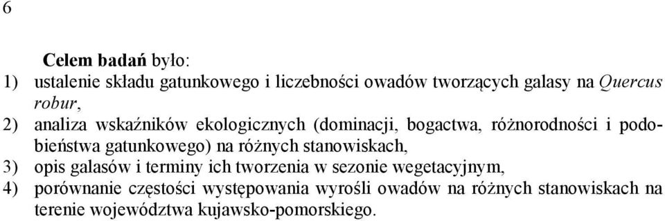 gatunkowego) na różnych stanowiskach, 3) opis galasów i terminy ich tworzenia w sezonie wegetacyjnym, 4)