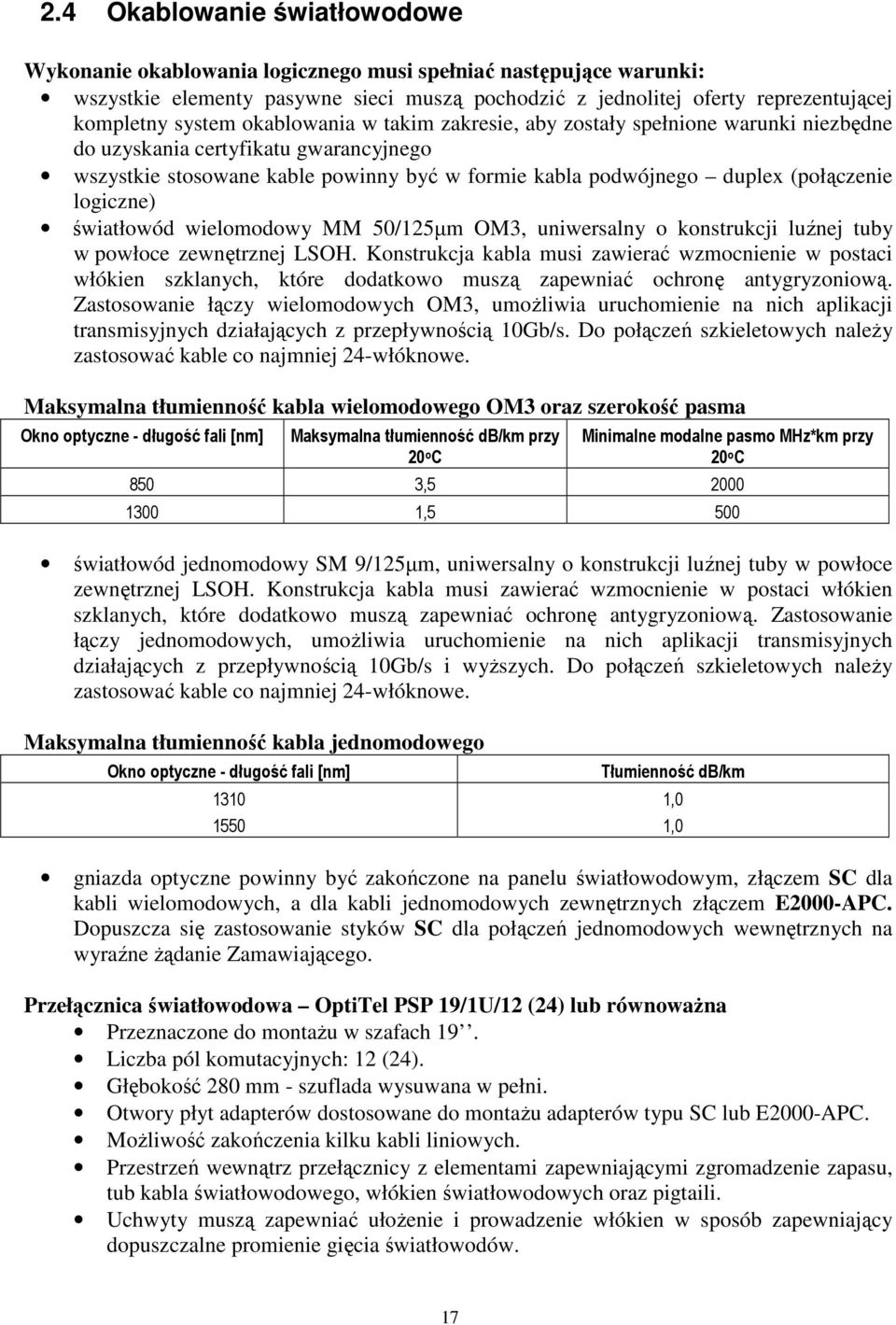 logiczne) światłowód wielomodowy MM 50/125µm OM3, uniwersalny o konstrukcji luźnej tuby w powłoce zewnętrznej LSOH.