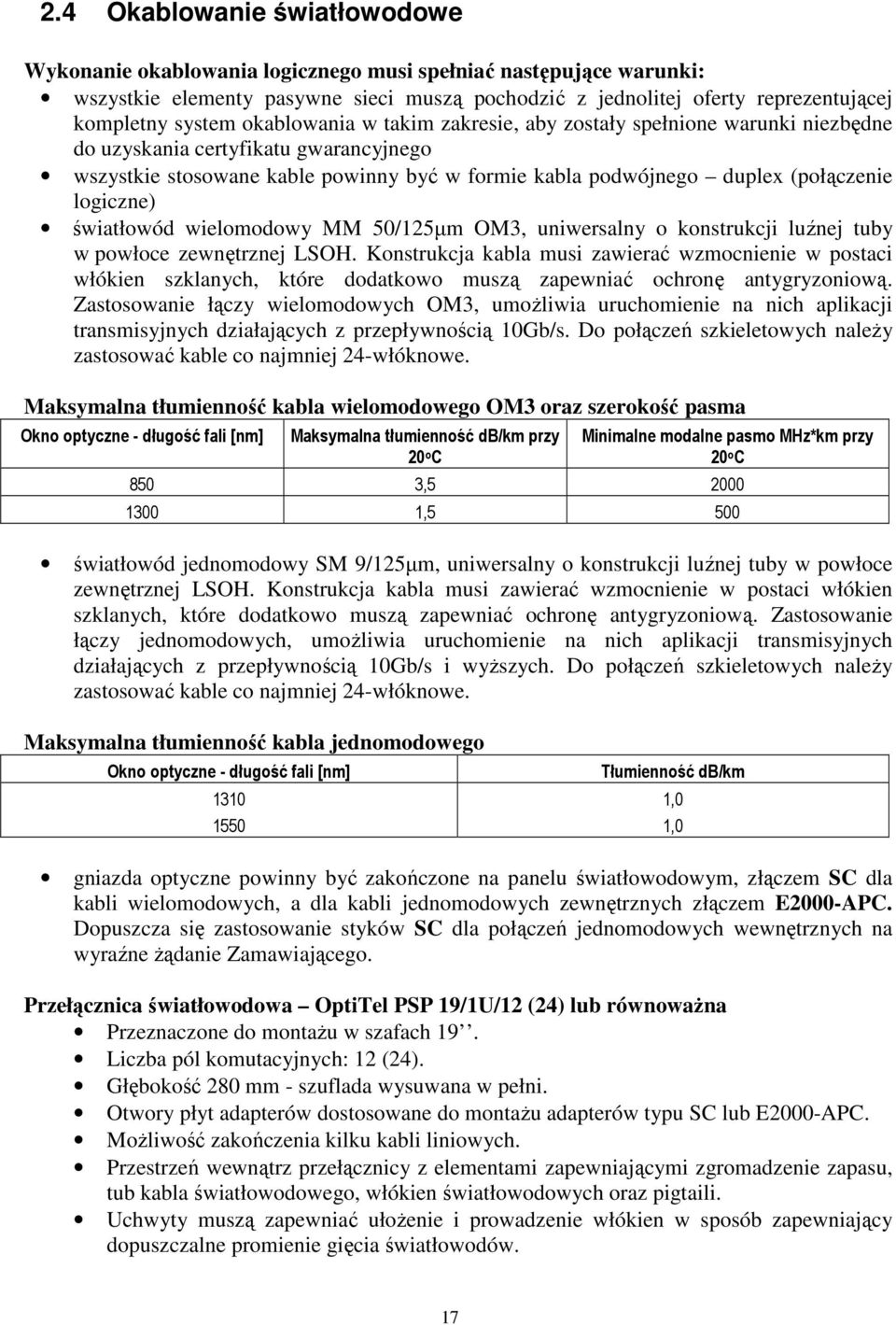 logiczne) światłowód wielomodowy MM 50/125µm OM3, uniwersalny o konstrukcji luźnej tuby w powłoce zewnętrznej LSOH.