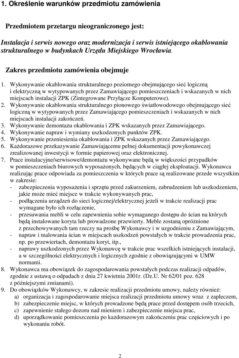 Wykonywanie okablowania strukturalnego poziomego obejmującego sieć logiczną i elektryczną w wytypowanych przez Zamawiającego pomieszczeniach i wskazanych w nich miejscach instalacji ZPK (Zintegrowane