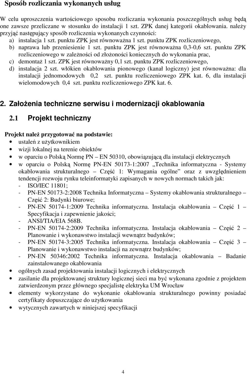 punktu ZPK rozliczeniowego, b) naprawa lub przeniesienie 1 szt. punktu ZPK jest równowaŝna 0,3-0,6 szt.