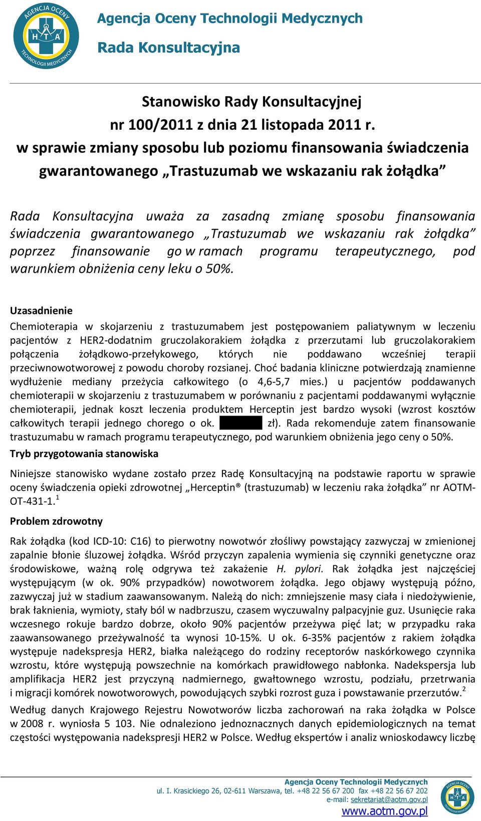 gwarantowanego Trastuzumab we wskazaniu rak żołądka poprzez finansowanie go w ramach programu terapeutycznego, pod warunkiem obniżenia ceny leku o 50%.