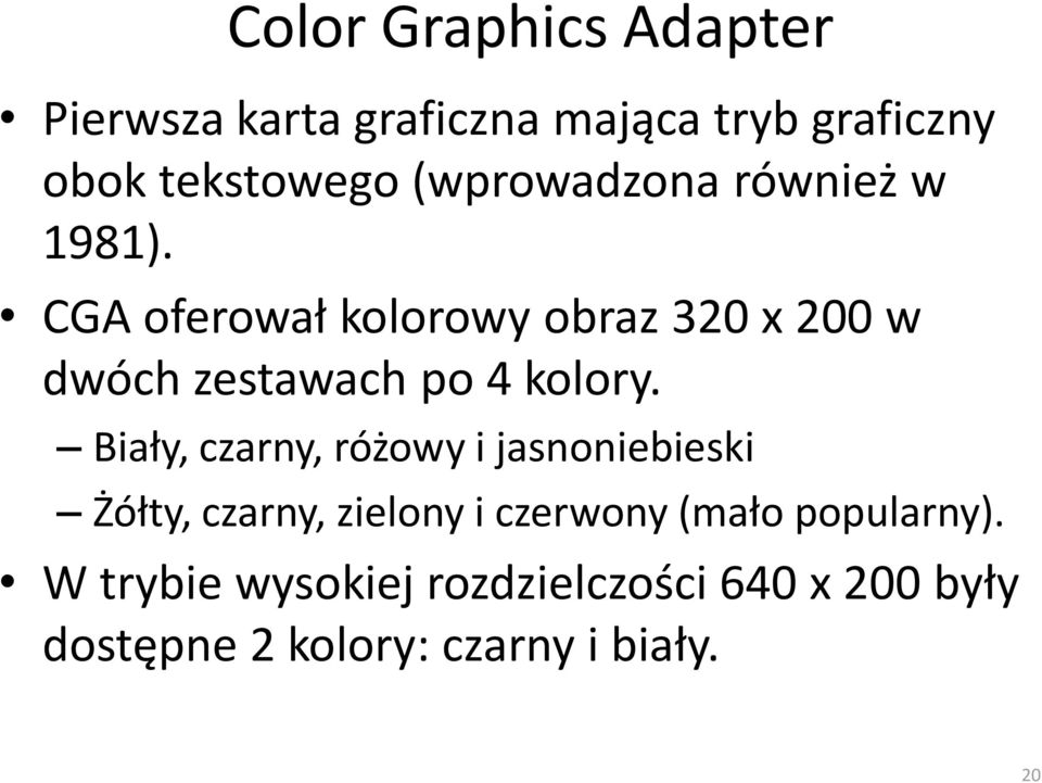 CGA oferował kolorowy obraz 320 x 200 w dwóch zestawach po 4 kolory.