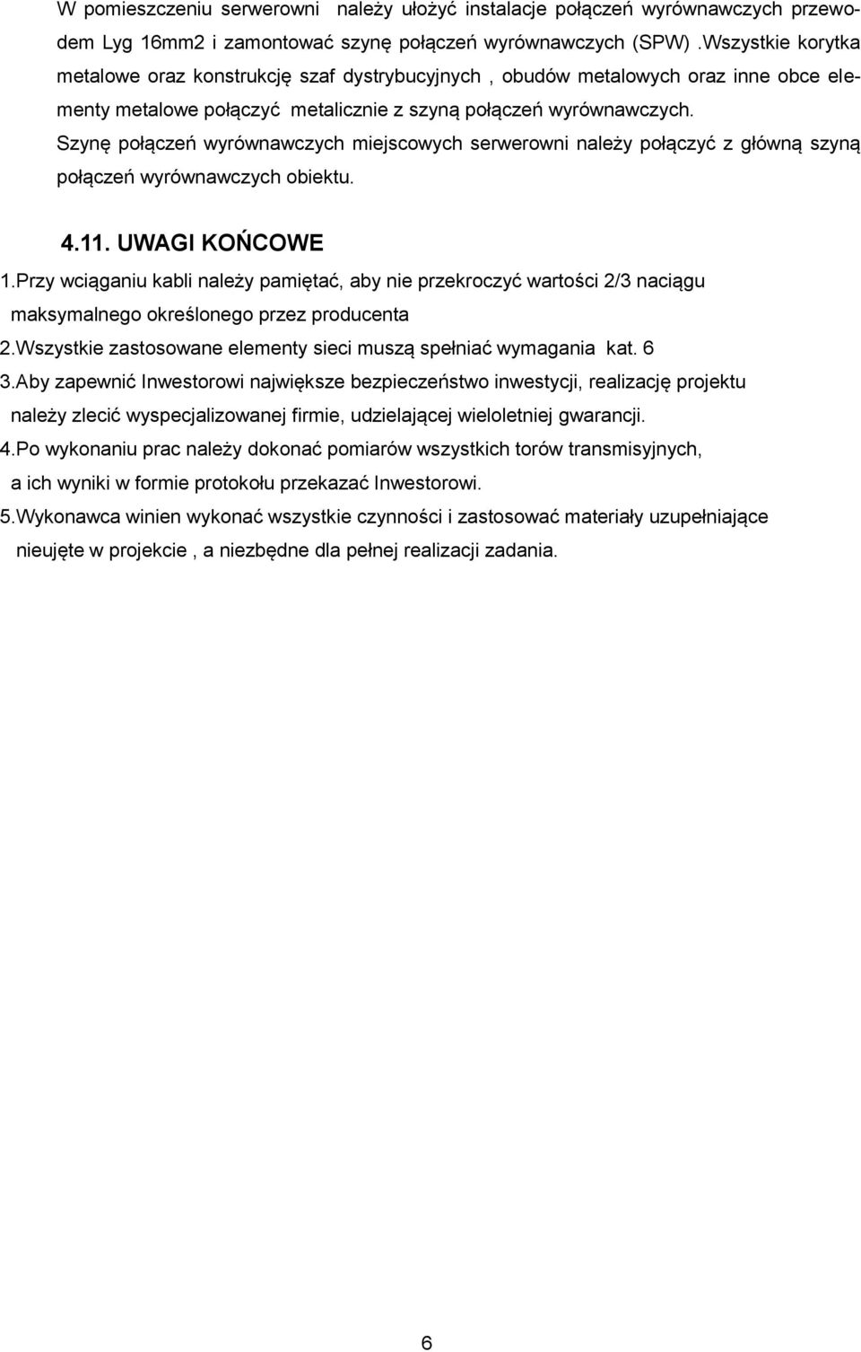 Szynę połączeń wyrównawczych miejscowych serwerowni należy połączyć z główną szyną połączeń wyrównawczych obiektu. 4.11. UWAGI KOŃCOWE 1.