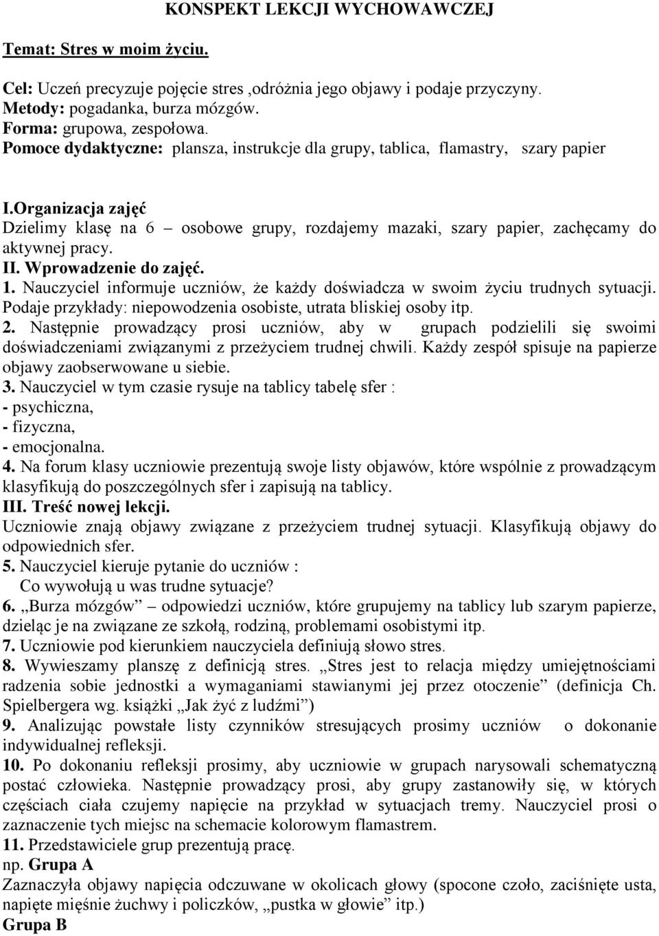 II. Wprowadzenie do zajęć. 1. Nauczyciel informuje uczniów, że każdy doświadcza w swoim życiu trudnych sytuacji. Podaje przykłady: niepowodzenia osobiste, utrata bliskiej osoby itp. 2.