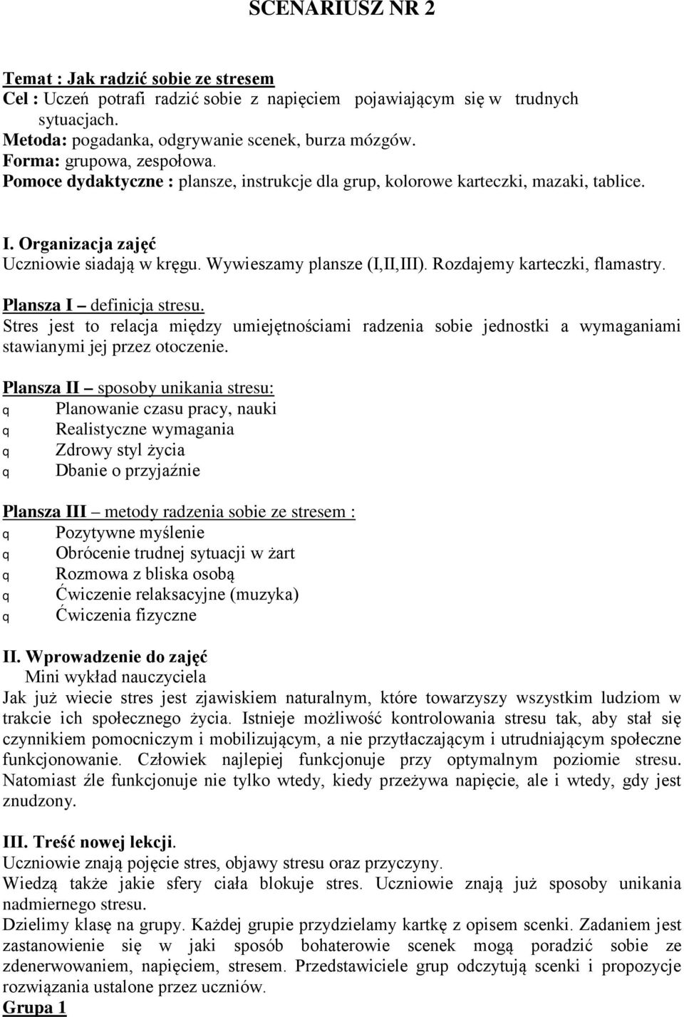 Rozdajemy karteczki, flamastry. Plansza I definicja stresu. Stres jest to relacja między umiejętnościami radzenia sobie jednostki a wymaganiami stawianymi jej przez otoczenie.
