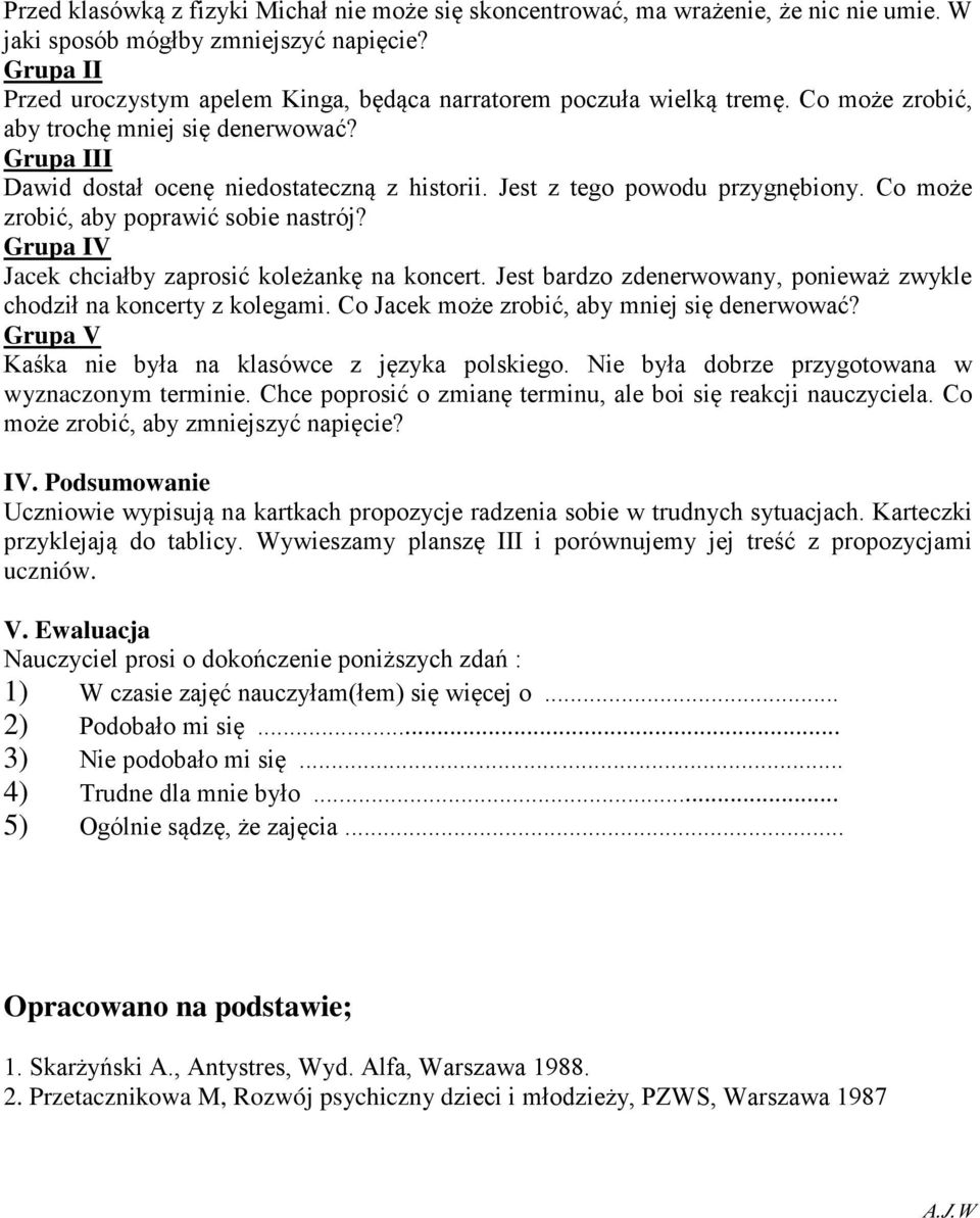 Jest z tego powodu przygnębiony. Co może zrobić, aby poprawić sobie nastrój? Grupa IV Jacek chciałby zaprosić koleżankę na koncert.