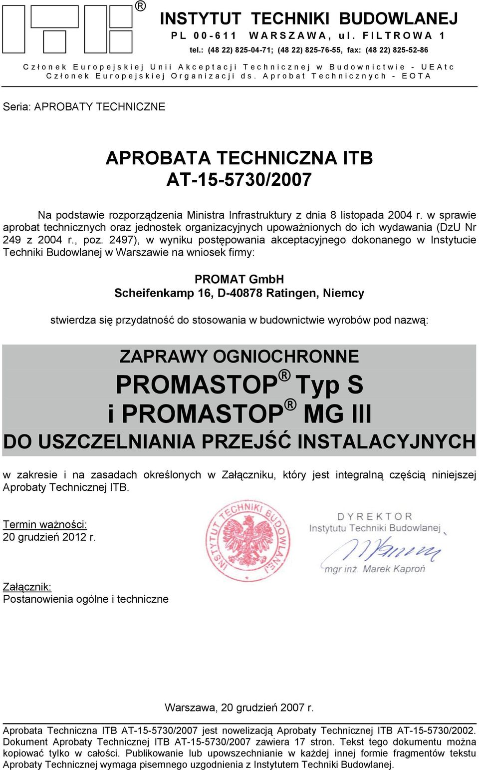 Aprobat Technicznych - EOTA Seria: APROBATY TECHNICZNE Egzemplarz archiwalny APROBATA TECHNICZNA ITB AT-15-5730/2007 Na podstawie rozporządzenia Ministra Infrastruktury z dnia 8 listopada 2004 r.