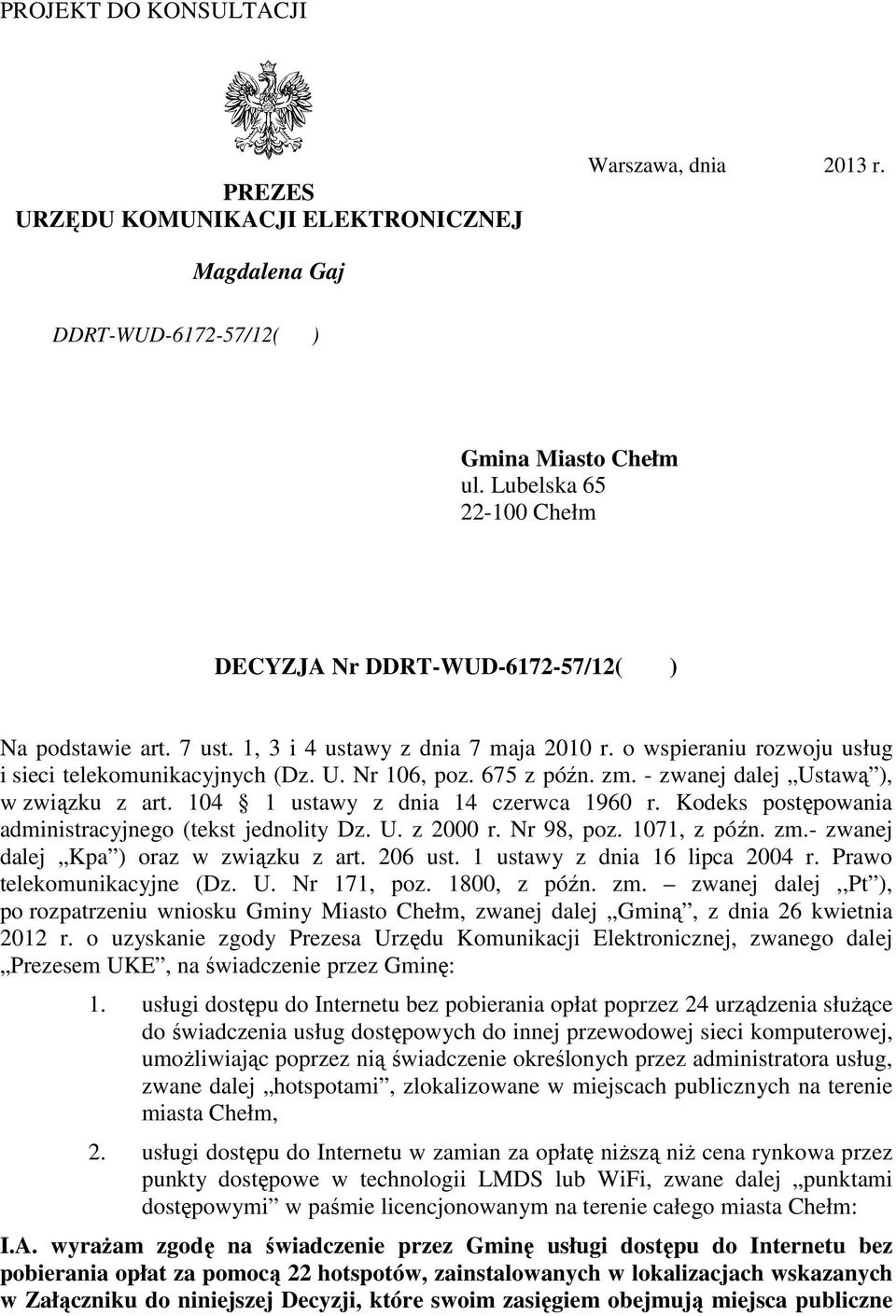 675 z późn. zm. - zwanej dalej Ustawą ), w związku z art. 104 1 ustawy z dnia 14 czerwca 1960 r. Kodeks postępowania administracyjnego (tekst jednolity Dz. U. z 2000 r. Nr 98, poz. 1071, z późn. zm.- zwanej dalej Kpa ) oraz w związku z art.