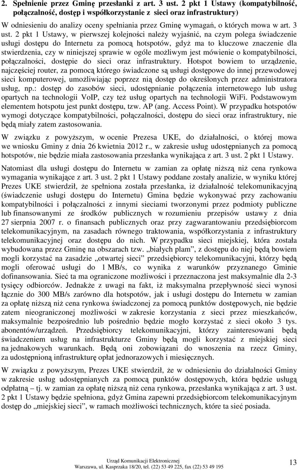 2 pkt 1 Ustawy, w pierwszej kolejności naleŝy wyjaśnić, na czym polega świadczenie usługi dostępu do Internetu za pomocą hotspotów, gdyŝ ma to kluczowe znaczenie dla stwierdzenia, czy w niniejszej